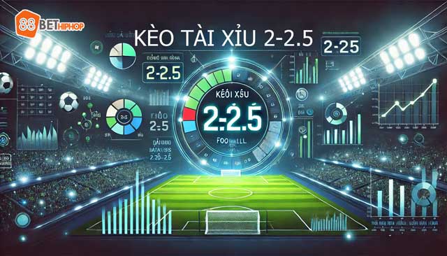 kèo Tài Xỉu 2-2.5