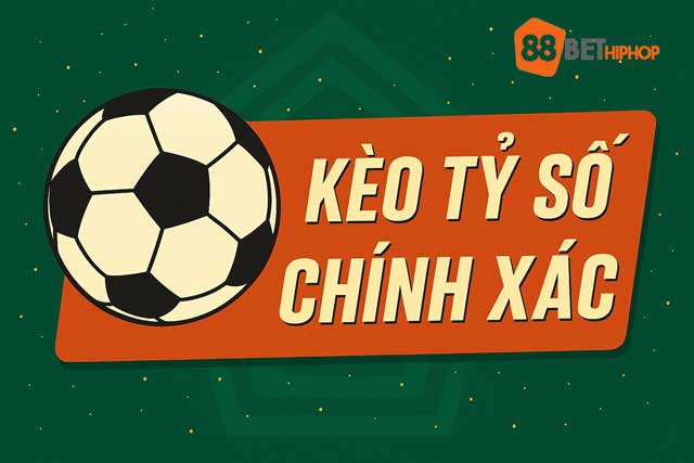 Kèo Tỷ Số Chính Xác