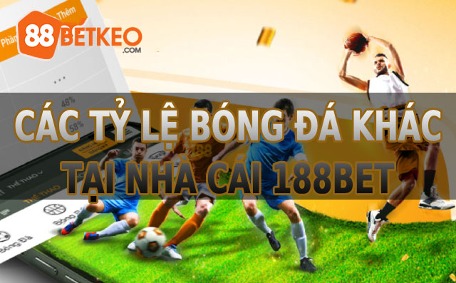 Các tỷ lệ kèo nhà cái 188bet khác hiện nay