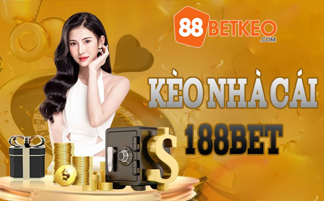 Kèo nhà cái 188Bet cung cấp thông tin cá cược nhanh chóng hàng đầu hiện nay 