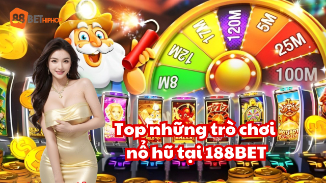Thử Vận May Với Nổ Hũ, Đổi Đời Trong Tích Tắc Từ Mẹo 1188BET Hiphop 5 Top những trò chơi nổ hũ tại 188BET