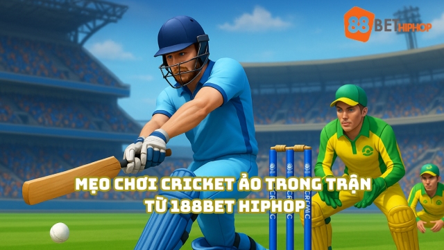 Mẹo chơi Cricket ảo trong trận từ 188BET Hiphop
