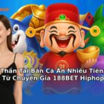 Chơi Thần Tài Bắn Cá Ăn Nhiều Tiền Thật Từ 188BET Hiphop