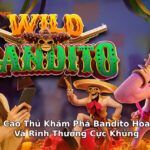 Mẹo chơi Bandito Hoang Dã cho bạn rinh tiền thưởng lớn